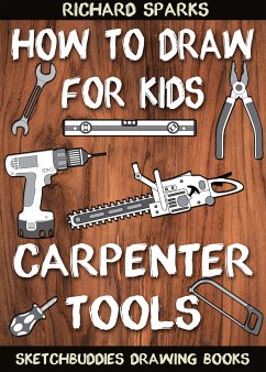 How to Draw for Kids : Carpenter Tools (eBook, ePUB) - Sparks, Richard