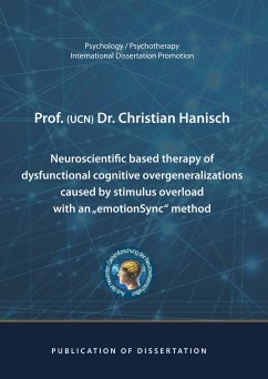 Neuroscientific based therapy of dysfunctional cognitive overgeneralizations caused by stimulus overload with an &quote;emotionSync&quote; method (eBook, ePUB)