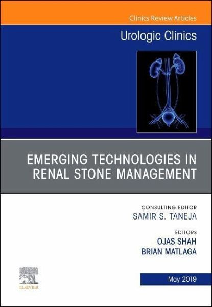 Emerging Technologies in Renal Stone Management, an Issue of Urologic Clinics Emerging Technologies in Renal Stone Management, an Issue of Urologic Clinics
