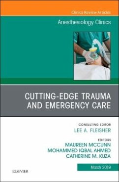 Cutting-Edge Trauma and Emergency Care, An Issue of Anesthesiology Clinics - McCunn, Maureen;Ahmed, Mohammed Iqbal;Kuza, Catherine M