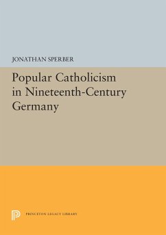 Popular Catholicism in Nineteenth-Century Germany - Sperber, Jonathan