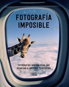 Fotografía imposible : fotografías surrealistas que desafían a nuestra percepción - Toromanoff, Agata