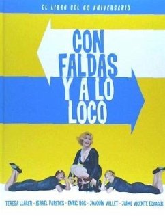 Con faldas y a lo loco : el libro del 60 aniversario - Vallet Rodrigo, Joaquín; Llácer Viel, Teresa . . . [et al.; Echague, Jaime V.