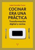 Cocinar era una práctica : transformación digital y cocina