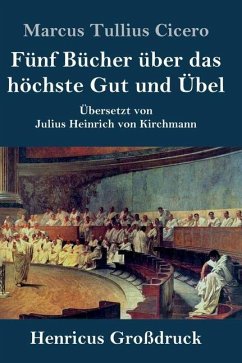 Fünf Bücher über das höchste Gut und Übel (Großdruck) - Cicero, Marcus Tullius