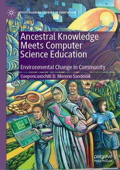 Ancestral Knowledge Meets Computer Science Education (eBook, PDF) - Sandoval, Cueponcaxochitl D. Moreno