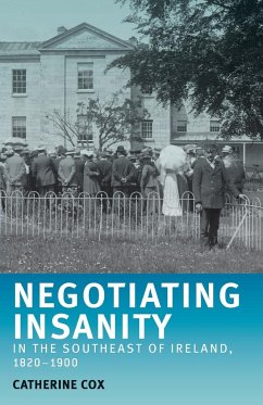 Negotiating insanity in the southeast of Ireland, 1820-1900 - Cox, Catherine