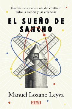 El sueño de Sancho : una historia irreverente del conflicto entre la ciencia y las creencias - Lozano Leyva, Manuel