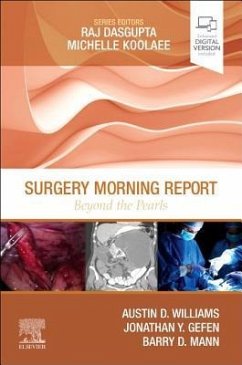 Surgery Morning Report: Beyond the Pearls - Williams, Austin D., MD, MSEd; Gefen, Jonathan, MD, FACS; Mann, Barry D.