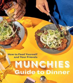 Munchies Guide to Dinner: How to Feed Yourself and Your Friends [A Cookbook] - Munchies, Editors Of