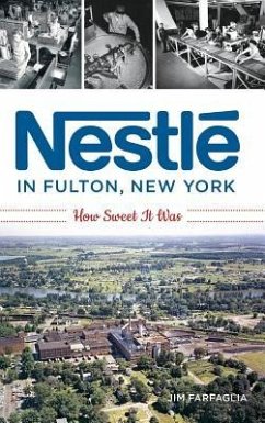 Nestlé in Fulton, New York: How Sweet It Was - Farfaglia, Jim