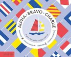 Alpha, Bravo, Charlie: El Libro Sobre Los Códigos Náuticos (Alpha, Bravo, Charlie) (Spanish Edition)