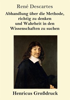 Abhandlung über die Methode, richtig zu denken und Wahrheit in den Wissenschaften zu suchen (Großdruck) - Descartes, René