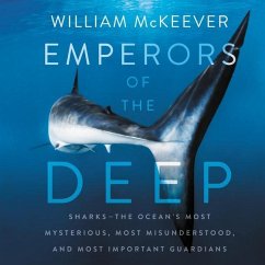 Emperors of the Deep: Sharks--The Ocean's Most Mysterious, Most Misunderstood, and Most Important Guardians - McKeever, William