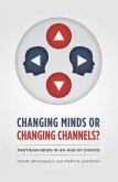 Changing Minds or Changing Channels? (eBook, ePUB) Changing Minds or Changing Channels? (eBook, ePUB)
