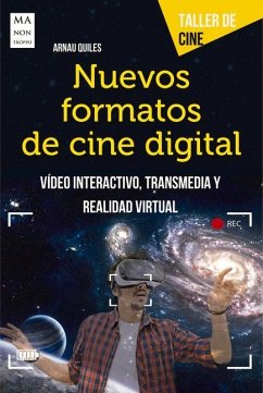 Nuevos Formatos de Cine Digital: Vídeo Interactivo, Transmedia Y Realidad Virtual - Quiles, Arnau