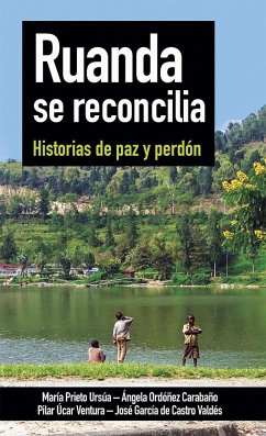 Ruanda se reconcilia : historias de paz y perdón - García de Castro Valdés, José; Prieto Ursúa, María . . . [et al.; Ucar, Pilar