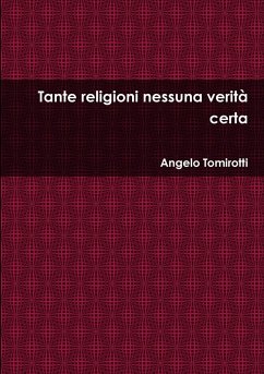 Tante religioni nessuna verità certa - Tomirotti, Angelo