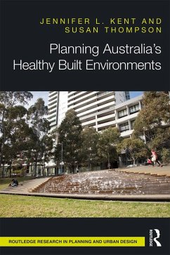 Planning Australia's Healthy Built Environments (eBook, PDF) - Kent, Jennifer; Thompson, Susan