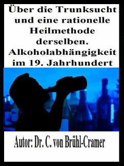 Über die Trunksucht und eine rationelle Heilmethode derselben Alkoholabhängigkeit im 19. Jahrhundert (eBook, ePUB) - Brühl-Cramer, Dr. C. von