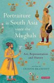 Portraiture in South Asia since the Mughals (eBook, ePUB) Portraiture in South Asia since the Mughals (eBook, ePUB)