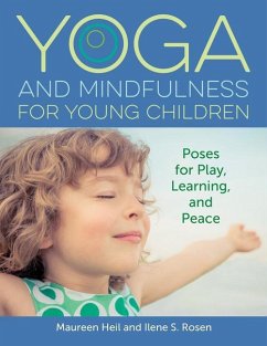 Yoga and Mindfulness for Young Children: Poses for Play, Learning, and Peace - Heil, Maureen; Rosen, Ilene S.