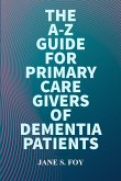 The A-Z Guide For Primary Care Givers Of Dementia Patients
