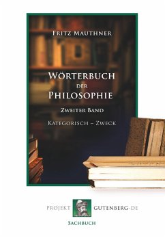 Wörterbuch der Philosophie. Zweiter Band Kategorisch - Zweck - Mauthner, Fritz Wörterbuch der Philosophie. Zweiter Band Kategorisch - Zweck - Mauthner, Fritz