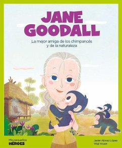 Jane Goodall : la mejor amiga de los chimpancés y de la naturaleza - Alonso López, Javier