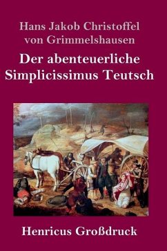 Der abenteuerliche Simplicissimus Teutsch (Großdruck) - Grimmelshausen, Hans Jakob Christoffel von