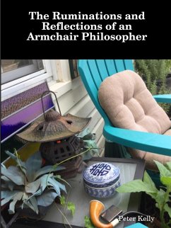 The Ruminations and Reflections of an Armchair Philosopher - Kelly, Peter