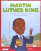 Martin Luther King : el hombre que defendió la igualdad de todas las personas