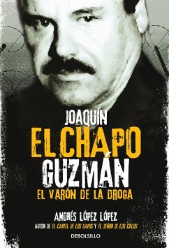 Joaquín El Chapo Guzmán: El Varón de la Droga / Joaquin 'el Chapo Guzmán: The Drug Baron - Lopez Lopez, Andres