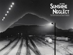 In the Sunshine of Neglect: Defining Photographs and Radical Experiments in Inland Southern California,1950 to the Present - McCulloh, Douglas