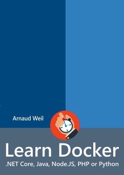 Learn Docker - .NET Core, Java, Node.JS, PHP or Python - Weil, Arnaud