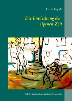Die Entdeckung der eigenen Zeit (eBook, ePUB) - Birgfeld, Harald