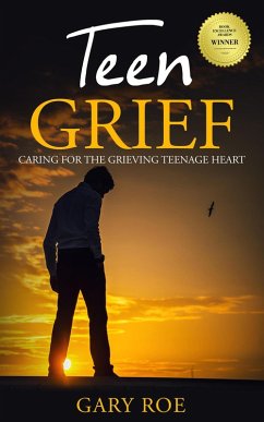 Teen Grief: Caring for the Grieving Teenage Heart (eBook, ePUB) - Roe, Gary