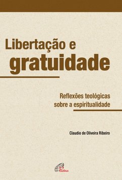 Libertação e gratuidade (eBook, ePUB) - Ribeiro, Cláudio de Oliveira