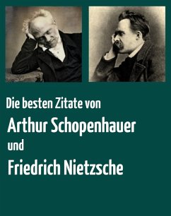 Die besten Zitate von Arthur Schopenhauer und Friedrich Nietzsche (eBook, ePUB) - Schopenhauer, Arthur; Nietzsche, Friedrich