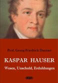 Kaspar Hauser - Wesen, Unschuld, Erduldungen (eBook, ePUB) Kaspar Hauser - Wesen, Unschuld, Erduldungen (eBook, ePUB)
