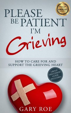 Please Be Patient, I'm Grieving: How to Care for and Support the Grieving Heart (eBook, ePUB) - Roe, Gary
