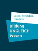 Bildung UNGLEICH Wissen (eBook, ePUB) Bildung UNGLEICH Wissen (eBook, ePUB)