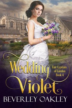 Wedding Violet: A 'Pretty Woman' Fake Engagement Historical Romance (Fair Cyprians of London, #4) (eBook, ePUB) - Oakley, Beverley