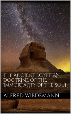 The Ancient Egyptian Doctrine of the Immortality of the Soul (eBook, ePUB) - Wiedemann, Alfred