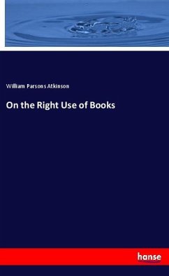 On the Right Use of Books - Atkinson, William P.