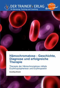 Hämochromatose - Geschichte, Diagnose und erfolgreiche Therapie - Brückl, Dorothea