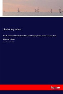 The Bi-centennial Celebration of the First Congregational Church and Society of Bridgeport, Conn. - Palmer, Charles Ray