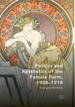 Politics and Aesthetics of the Female Form, 1908-1918 - Williams, Georgina