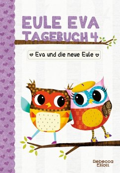 Eule Eva Tagebuch 4 - Kinderbücher ab 6-8 Jahre (Erstleser Mädchen) - Elliott, Rebecca