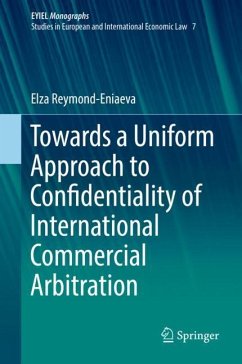 Towards a Uniform Approach to Confidentiality of International Commercial Arbitration - Reymond-Eniaeva, Elza